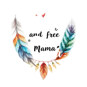 Bohemian Watercolor Feathers Surrounding Wild And Free Mama #2186 | Free PNG Download