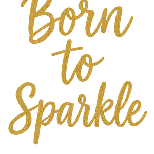 born-to-sparkle Born To Sparkle #3318 | Free PNG Download
